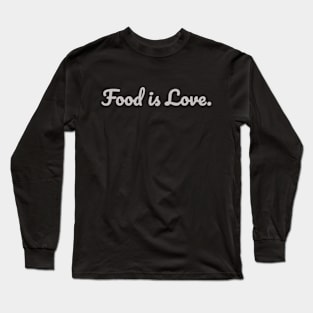 Food is Love. Long Sleeve T-Shirt